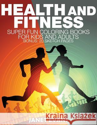 Health and Fitness: Super Fun Coloring Books for Kids and Adults (Bonus: 20 Sketch Pages) Janet Evans (University of Liverpool Hop   9781633834323 Speedy Publishing LLC - książka