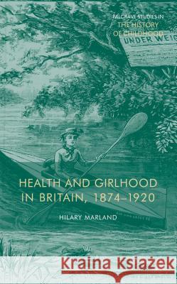 Health and Girlhood in Britain, 1874-1920 Hilary Marland 9781137328137 Palgrave MacMillan - książka