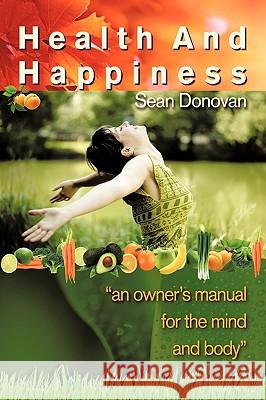 Health and Happiness: an owner's manual for the mind and body Donovan, Sean 9781449066017 Authorhouse - książka