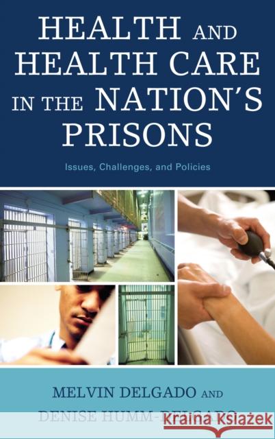 Health and Health Care in the Nation's Prisons: Issues, Challenges, and Policies Delgado, Melvin 9780742563001 Rowman & Littlefield Publishers - książka