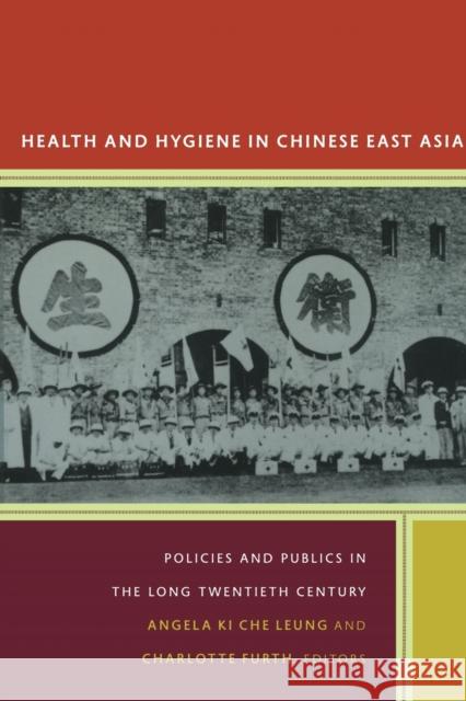 Health and Hygiene in Chinese East Asia: Policies and Publics in the Long Twentieth Century Angela Ki Che Leung Charlotte Furth 9780822348269 Not Avail - książka