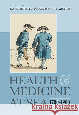 Health and Medicine at Sea, 1700-1900 Sally Archer David Boyd Haycock 9781843835226 Boydell Press - książka