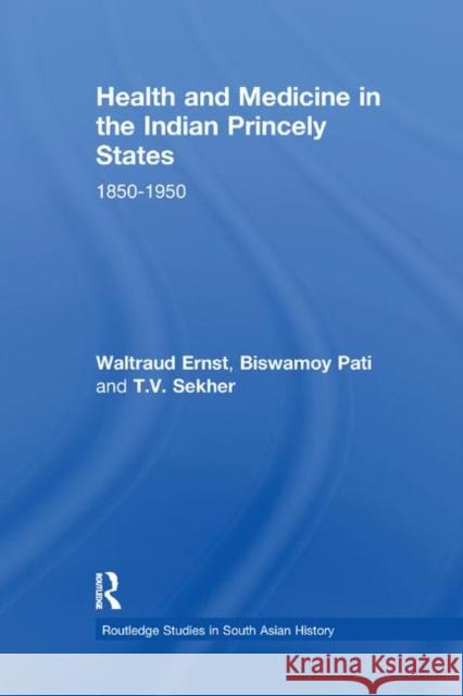 Health and Medicine in the Indian Princely States: 1850-1950 Waltraud Ernst Biswamoy Pati T. V. Sekher 9780367866501 Routledge - książka