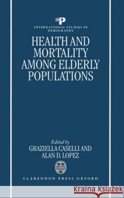 Health and Mortality Among Elderly Populations Caselli, Graziella 9780198233374 OXFORD UNIVERSITY PRESS MD - książka