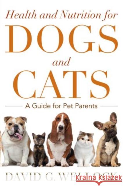 Health and Nutrition for Dogs and Cats: A Guide for Pet Parents Wellock, David G. 9781442220867  - książka