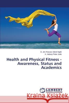 Health and Physical Fitness - Awareness, Status and Academics Jude K. Antony Peter                     Silent Night D. Jim Reeves 9783659742187 LAP Lambert Academic Publishing - książka