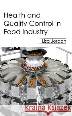 Health and Quality Control in Food Industry Lisa Jordan 9781632394170 Callisto Reference - książka