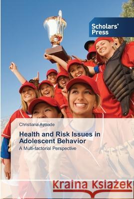 Health and Risk Issues in Adolescent Behavior Ayoade, Christiana 9783639514285 Scholar's Press - książka