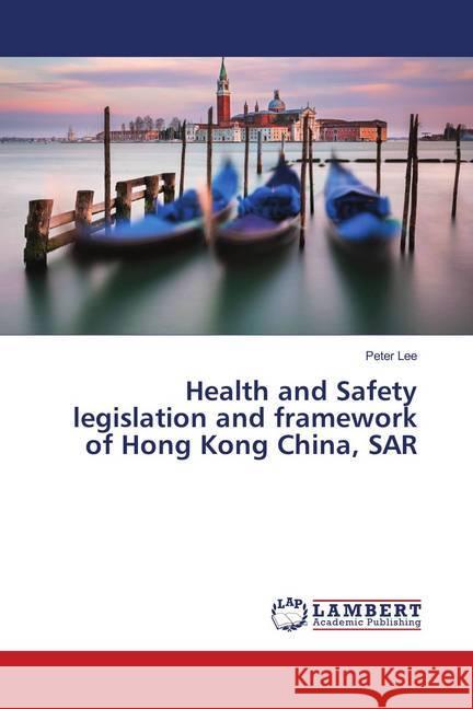 Health and Safety legislation and framework of Hong Kong China, SAR Lee, Peter 9786139990849 LAP Lambert Academic Publishing - książka