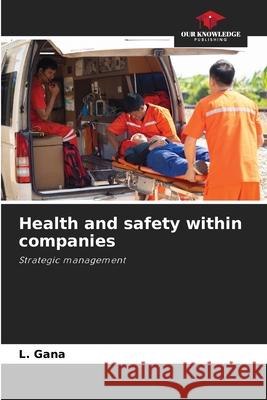 Health and safety within companies Gana, L. 9786208683054 Our Knowledge Publishing - książka
