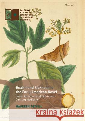 Health and Sickness in the Early American Novel: Social Affection and Eighteenth-Century Medicine Tuthill, Maureen 9781349955671 Palgrave MacMillan - książka