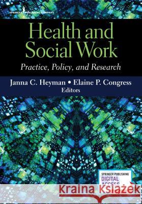 Health and Social Work: Practice, Policy, and Research Janna C. Heyman Elaine P. Congress 9780826141637 Springer Publishing Company - książka