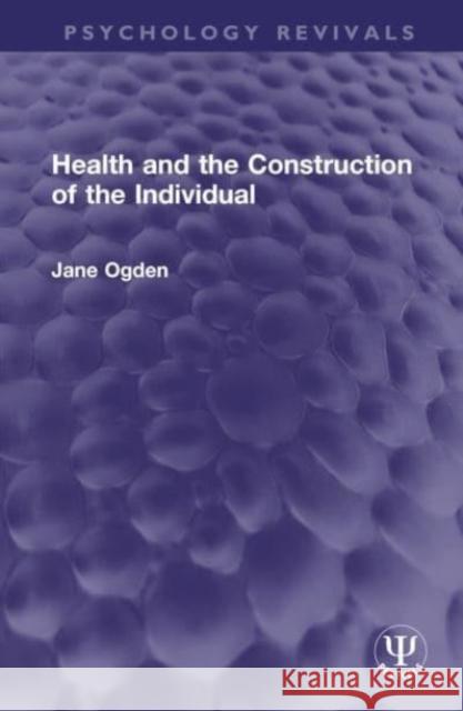 Health and the Construction of the Individual Jane Ogden 9781032546094 Taylor & Francis Ltd - książka