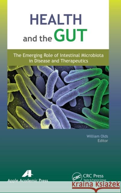 Health and the Gut: The Emerging Role of Intestinal Microbiota in Disease and Therapeutics William Olds 9781771880725 Apple Academic Press - książka