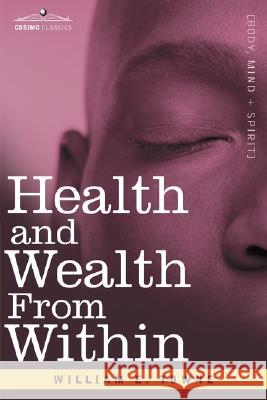 Health and Wealth from Within William E Towne 9781602067998 Cosimo Classics - książka