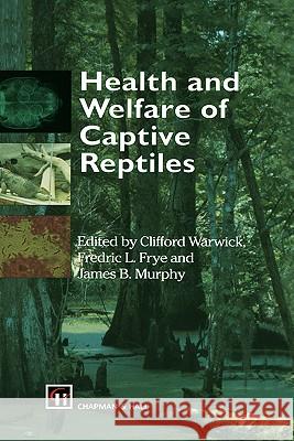 Health and Welfare of Captive Reptiles Clifford Warwick F. L. Frye J. B. Murphy 9780412550805 Chapman & Hall - książka