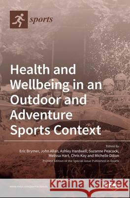 Health and Wellbeing in an Outdoor and Adventure Sports Context Eric Brymer John Allan Ashley Hardwell 9783039434480 Mdpi AG - książka