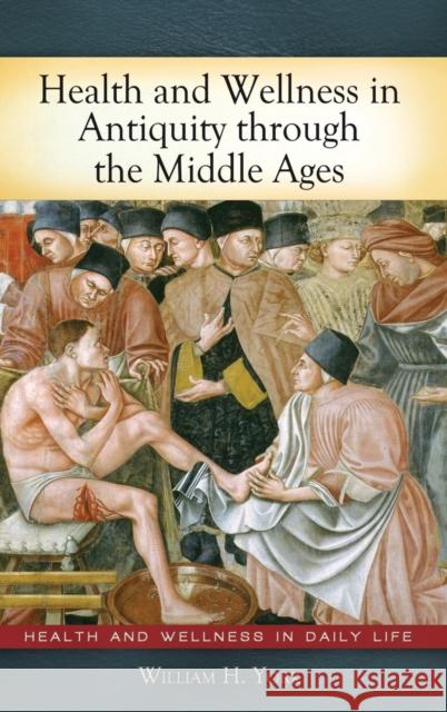 Health and Wellness in Antiquity through the Middle Ages William H York 9780313378652  - książka