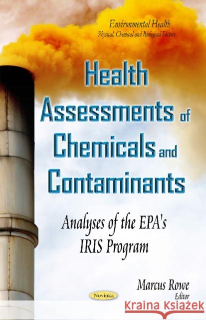 Health Assessments of Chemicals & Contaminants: Analyses of the EPA's IRIS Program Marcus Rowe 9781633211667 Nova Science Publishers Inc - książka