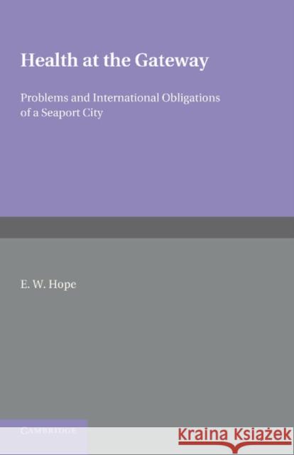Health at the Gateway: Problems and International Obligations of a Seaport City Hope, E. W. 9781107655652 Cambridge University Press - książka