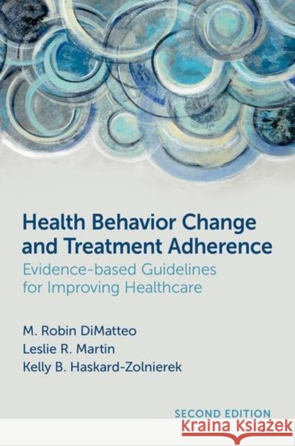 Health Behavior Change and Treatment Adherence: Evidence-based Guidelines for Improving Healthcare Kelly B. (Professor of Psychology, Professor of Psychology, Texas State University) Haskard-Zolnierek 9780197778586 Oxford University Press Inc - książka