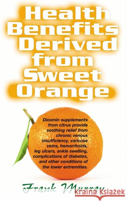 Health Benefits Derived from Sweet Orange: Diosmin Supplements from Citrus  9781681627304 Basic Health Publications - książka