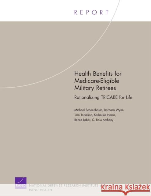 Health Benefits for Medicare-Eligible Military Retirees: Rationalizing TRICARE for Life Schoenbaum, Michael 9780833036490 RAND - książka