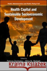 Health Capital and Sustainable Socioeconomic Development Patricia Cholewka Mitra M. Motlagh Patricia Cholewka 9781420046908 CRC - książka