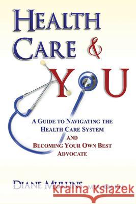 Health Care & You: A Guide to Navigating the Health Care System and Being Your own Best Advocate Mullins, Diane 9781732336308 New Inspiration Media - książka