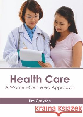 Health Care: A Women-Centered Approach Tim Grayson 9781632416285 Hayle Medical - książka