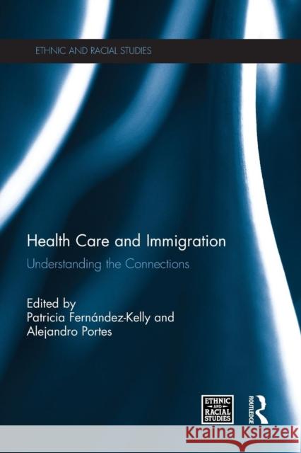 Health Care and Immigration: Understanding the Connections Fernández-Kelly, Patricia 9781138841802 Routledge - książka