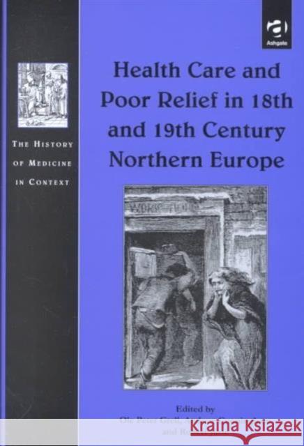 Health Care and Poor Relief in 18th and 19th Century Northern Europe Ole Peter Grell Andrew Cunningham Robert Jutte 9780754602750 Ashgate Publishing Limited - książka