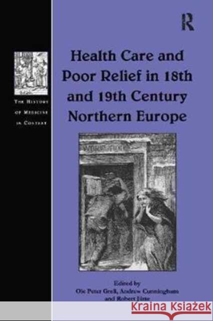 Health Care and Poor Relief in 18th and 19th Century Northern Europe Ole Peter Grell Andrew Cunningham 9781138263406 Routledge - książka