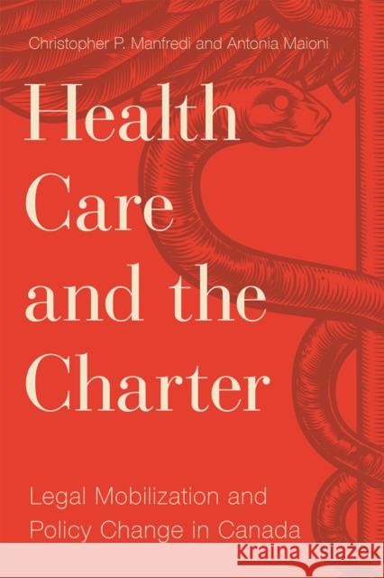 Health Care and the Charter: Legal Mobilization and Policy Change in Canada Christopher P. Manfredi Antonia Maioni  9780774835541 University of British Columbia Press - książka