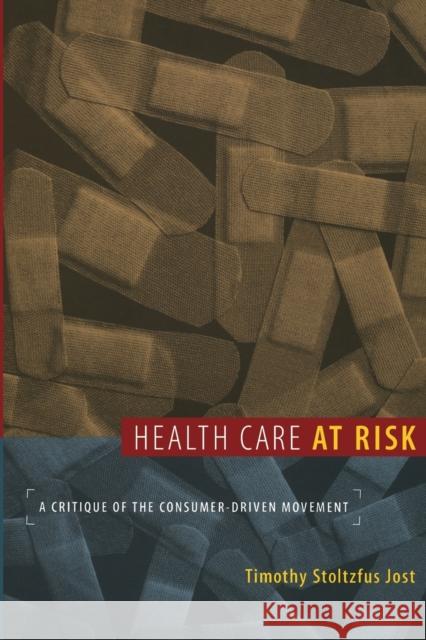 Health Care at Risk: A Critique of the Consumer-Driven Movement Jost, Timothy 9780822341246 Duke University Press - książka