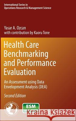 Health Care Benchmarking and Performance Evaluation: An Assessment Using Data Envelopment Analysis (Dea) Ozcan, Yasar A. 9781489974716 Springer - książka