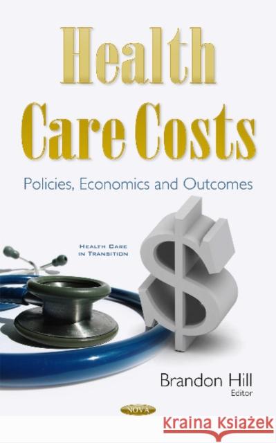 Health Care Costs: Policies, Economics & Outcomes Brandon Hill 9781634846196 Nova Science Publishers Inc - książka