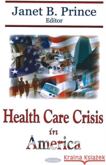 Health Care Crisis in America Janet B Prince 9781594546891 Nova Science Publishers Inc - książka