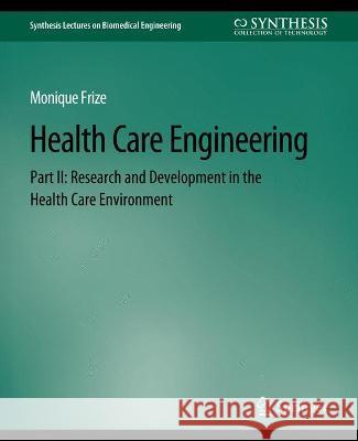 Health Care Engineering Part II: Research and Development in the Health Care Environment Monique Frize   9783031005305 Springer International Publishing AG - książka