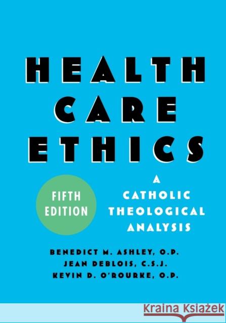 Health Care Ethics: A Catholic Theological Analysis Ashley, Benedict M. 9781589011168 Georgetown University Press - książka