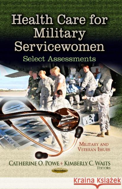 Health Care for Military Servicewomen: Select Assessments Catherine O Powe, Kimberly C Waits 9781626184114 Nova Science Publishers Inc - książka