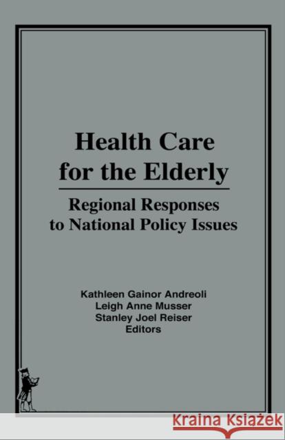 Health Care for the Elderly: Regional Responses for National Policy Issues Andreoli, Kathleen G. 9780866566070 Haworth Press - książka