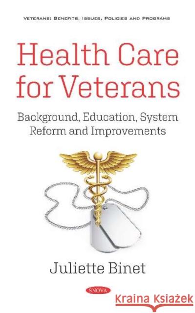 Health Care for Veterans: Background, Education, System Reform and Improvements Juliette Binet   9781536175301 Nova Science Publishers Inc - książka