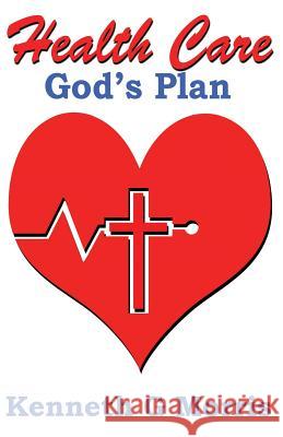 Health Care; God's Plan Kenneth G Morris   9781943033119 Empowered Publications Inc - książka