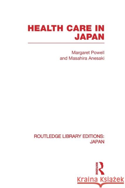 Health Care in Japan Margaret Powell Masahira Anesaki 9780415848152 Routledge - książka