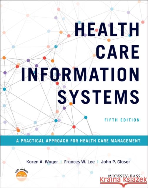 Health Care Information Systems: A Practical Approach for Health Care Management Karen A. Wager Frances W. Lee John P. Glaser 9781119853862 Jossey-Bass - książka