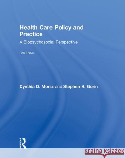 Health Care Policy and Practice: A Biopsychosocial Perspective Cynthia Moniz Stephen Gorin 9781138079953 Routledge - książka