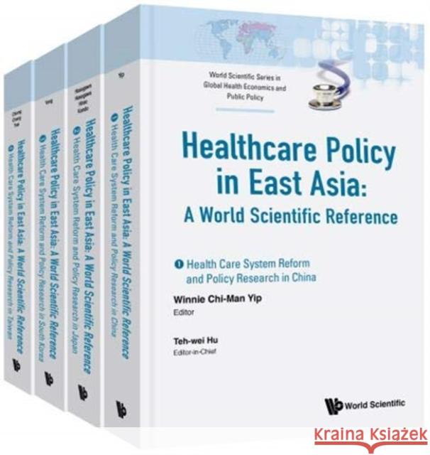 Health Care Policy in East Asia: A World Scientific Reference (in 4 Volumes) Hu, Teh-Wei 9789813233164 World Scientific Publishing Company - książka