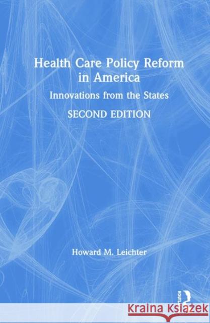 Health Care Policy Reform in America: Innovations from the States Leichter, Howard M. 9781563248993 M.E. Sharpe - książka