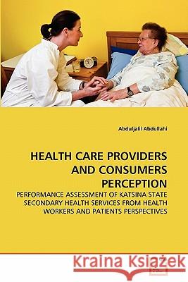 Health Care Providers and Consumers Perception Abduljalil Abdullahi 9783639357486 VDM Verlag - książka